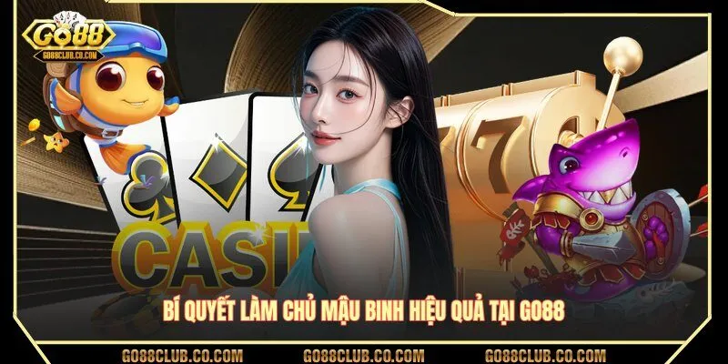 Bí quyết làm chủ Mậu Binh hiệu quả tại GO88