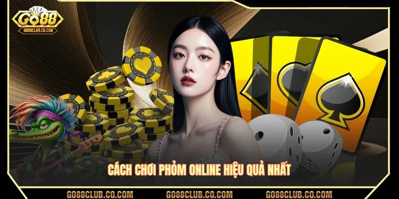 Cách chơi Phỏm online hiệu quả nhất