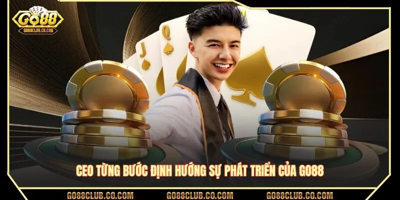 CEO từng bước định hướng sự phát triển của GO88
