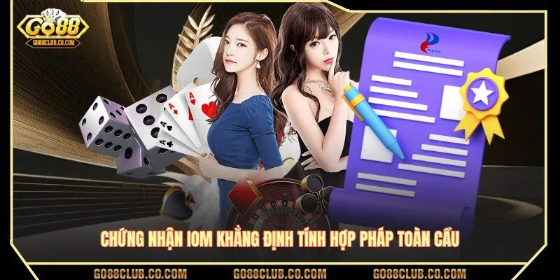 Chứng nhận IOM khẳng định tính hợp pháp toàn cầu