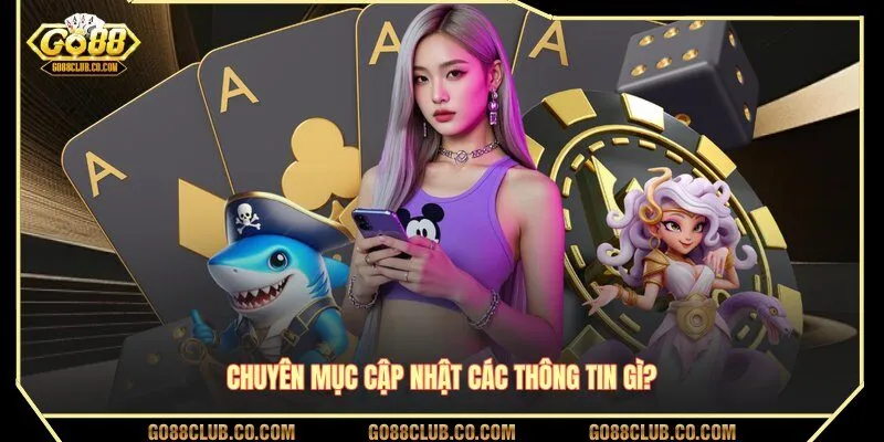 Chuyên mục cập nhật các thông tin gì?