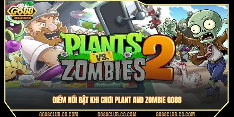 Điểm nổi bật khi chơi Plant and Zombie GO88