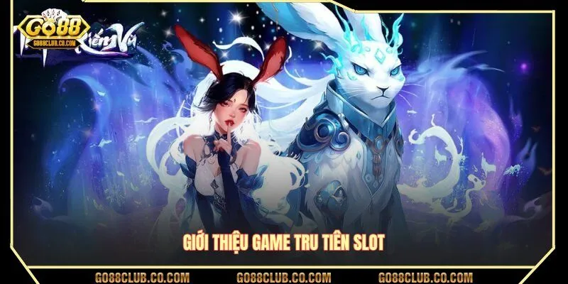 Giới thiệu game Tru Tiên Slot