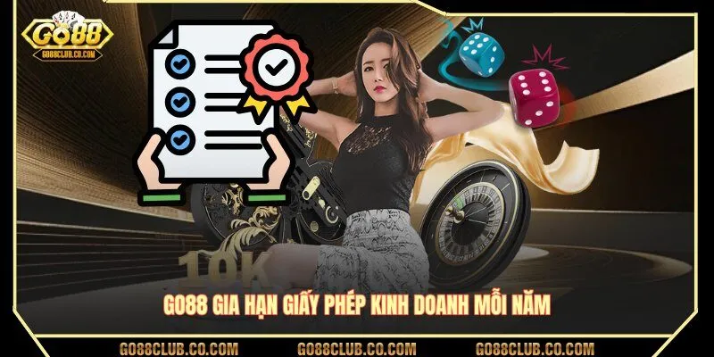 GO88 gia hạn giấy phép kinh doanh mỗi năm