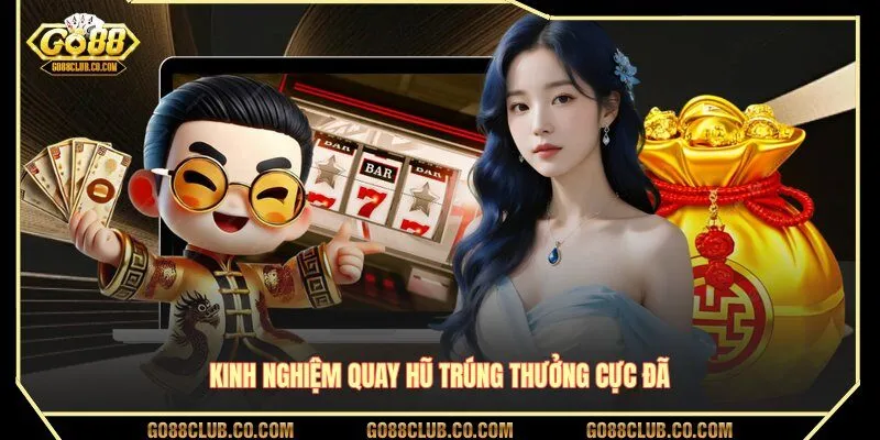Kinh nghiệm quay hũ trúng thưởng cực đã
