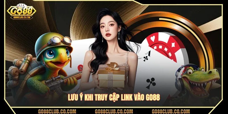 Lưu ý khi truy cập link vào GO88