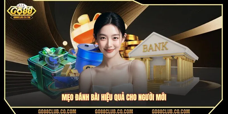 Mẹo đánh bài hiệu quả cho người mới tại GO88