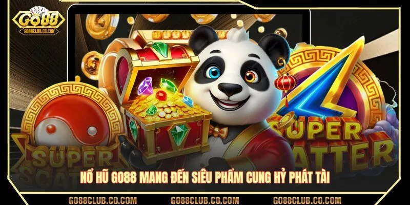 Nổ hũ GO88 mang đến siêu phẩm Cung Hỷ Phát Tài
