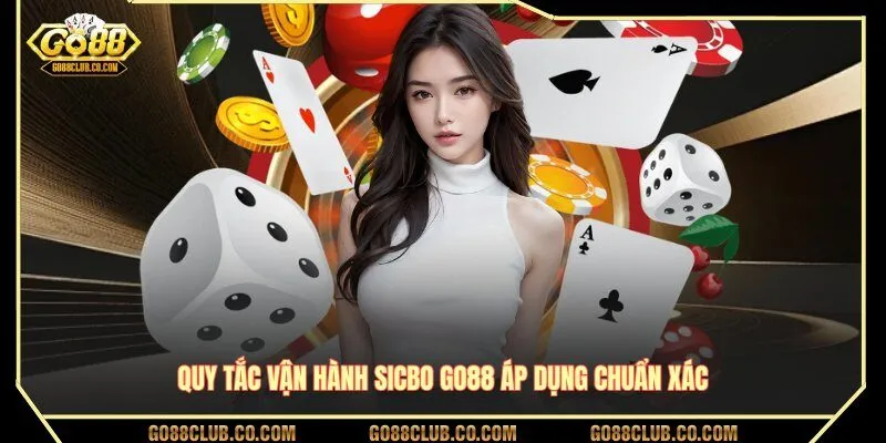 Quy tắc vận hành Sicbo GO88 áp dụng chuẩn xác
