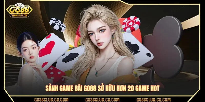 Sảnh game bài GO88 sở hữu hơn 20 game hot