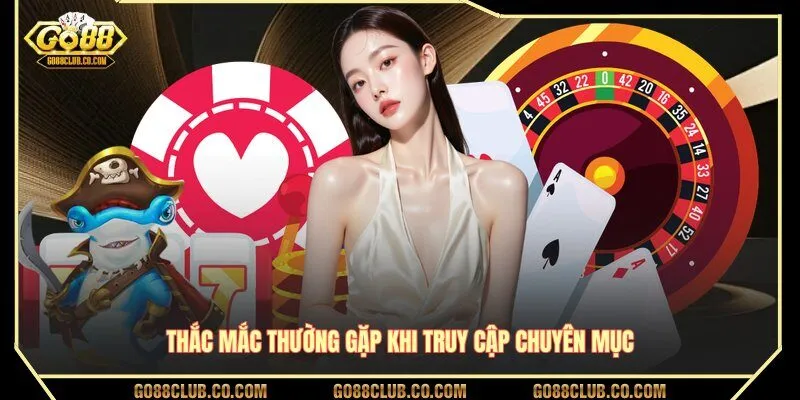 Thắc mắc thường gặp khi truy cập chuyên mục