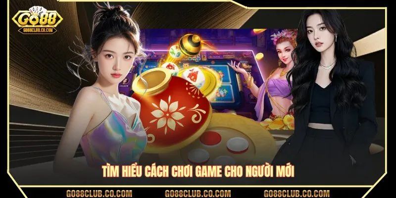 Tìm hiểu cách chơi game cho người mới tham gia GO88
