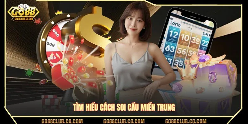 Tìm hiểu cách soi cầu miền Trung tại GO88