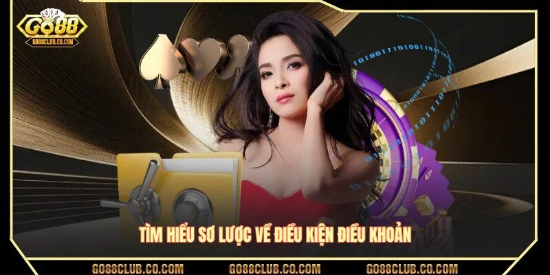 Tìm hiểu sơ lược về điều kiện điều khoản GO88