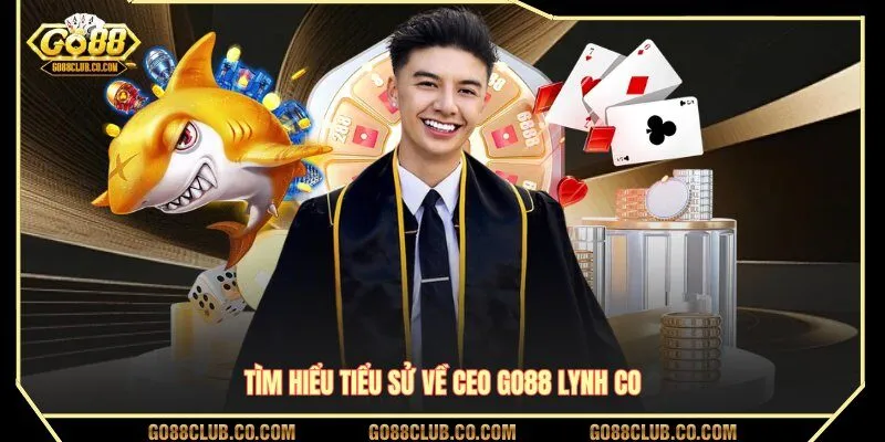 Tìm hiểu tiểu sử về CEO GO88 Lynh Co 