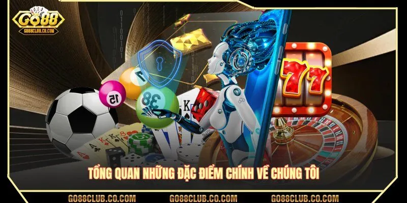 Tổng quan những đặc điểm chính về chúng tôi GO88