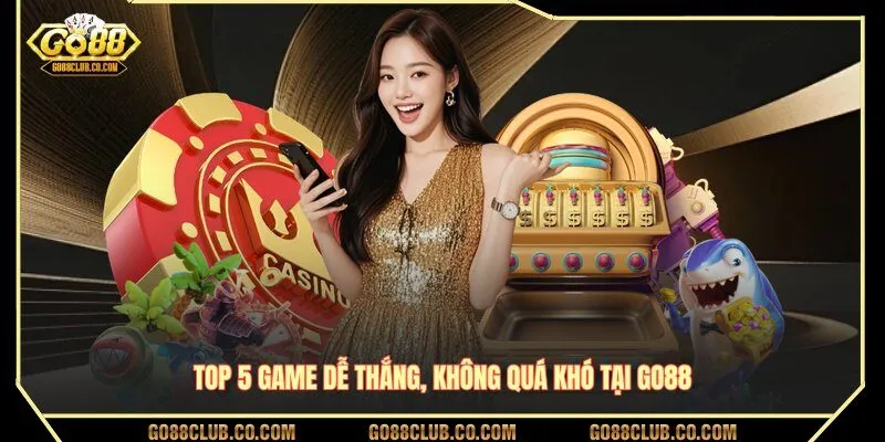 Top 5 game dễ thắng, không quá khó tại GO88