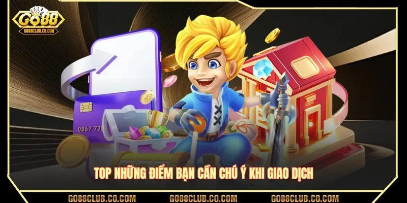 Top những điểm bạn cần chú ý khi giao dịch tại GO88