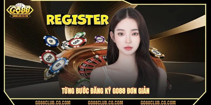 Từng bước đăng ký GO88 đơn giản