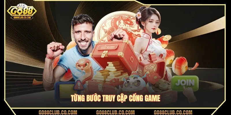 Từng bước truy cập cổng game