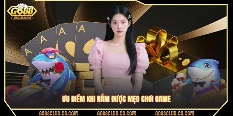 Ưu điểm khi nắm được mẹo chơi game