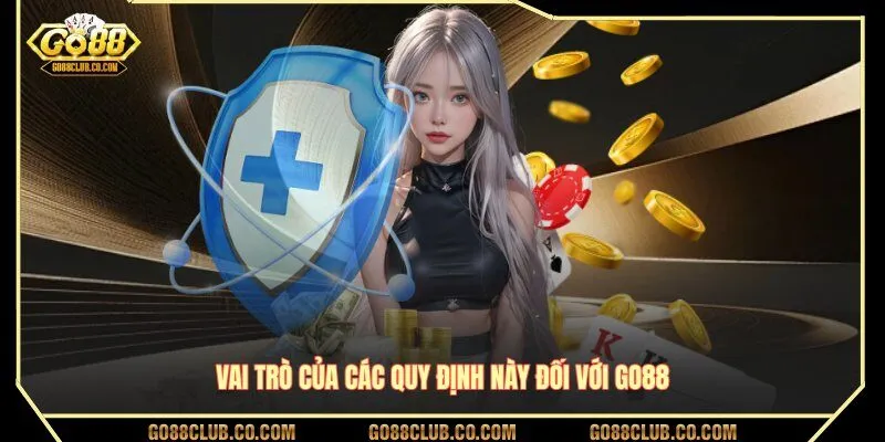 Vai trò của các quy định này đối với GO88