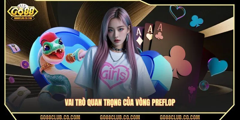 Vai trò quan trọng của vòng Preflop