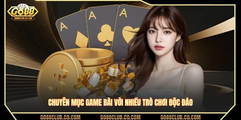 Chuyên mục game bài với nhiều trò chơi độc đáo
