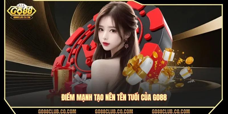 Điểm mạnh tạo nên tên tuổi của GO88