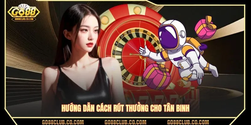 Hướng dẫn cách rút thưởng cho tân binh